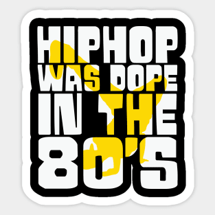 Hip Hop was Dope in the 80s Sticker